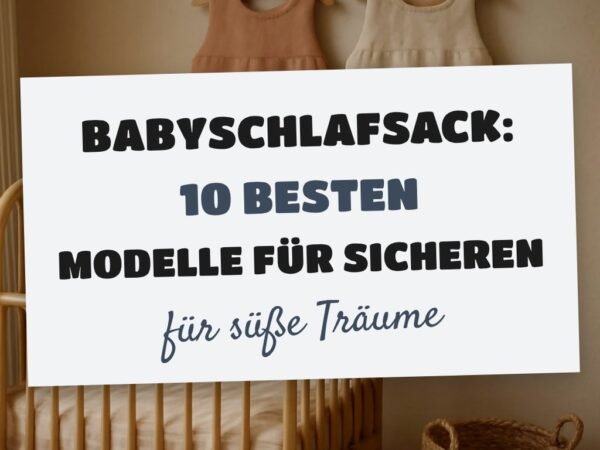 Babyschlafsack: Die 10 besten Modelle für sicheren Schlaf